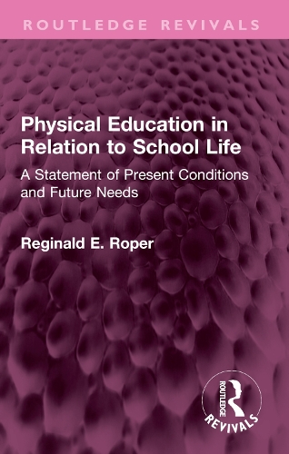 Physical Education in Relation to School Life: A Statement of Present Conditions and Future Needs.