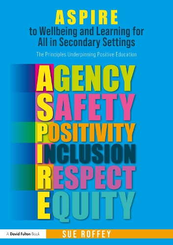 ASPIRE to Wellbeing and Learning for All in Secondary Settings: The Principles Underpinning Positive Education.