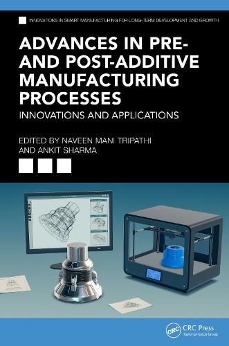 Advances in Pre- and Post-Additive Manufacturing Processes: Innovations and Applications.