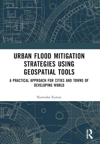 Urban Flood Mitigation Strategies Using Geo Spatial Tools: A Practical Approach for Cities and Towns of Developing World.