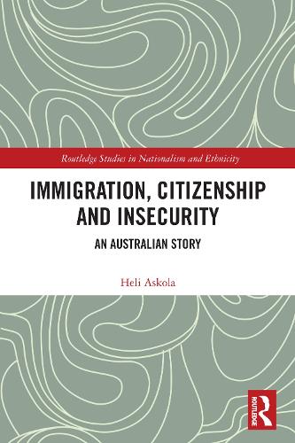 Immigration, Citizenship and Insecurity: An Australian Story.