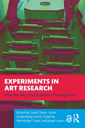 Experiments in Art Research: How Do We Live Questions Through Art?.