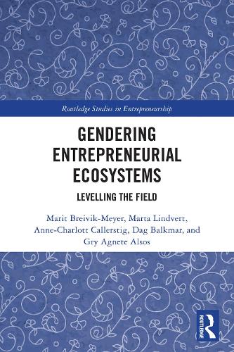Gendering Entrepreneurial Ecosystems: Levelling the Field.