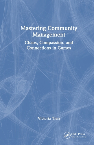 Mastering Community Management: Chaos, Compassion, and Connections in Games.
