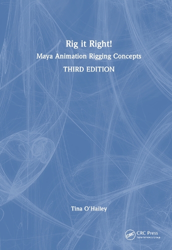 Rig it Right!: Maya Animation Rigging Concepts. 3rd edition
