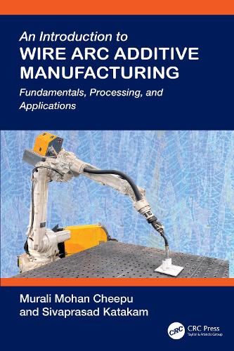 An Introduction to Wire Arc Additive Manufacturing: Fundamentals, Processing, and Applications.