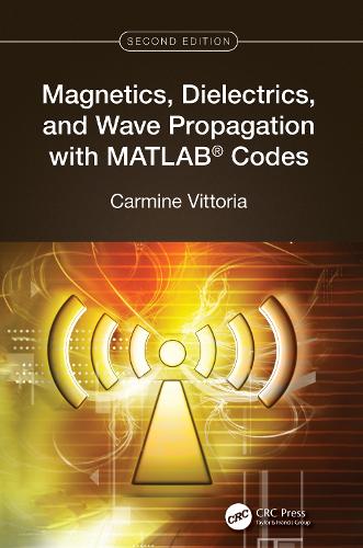 Magnetics, Dielectrics, and Wave Propagation with MATLAB (R) Codes. 2nd edition