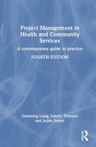 Project Management in Health and Community Services: A contemporary guide to practice. 4th edition