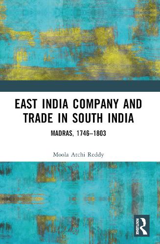 East India Company and Trade in South India: Madras, 1746-1803.