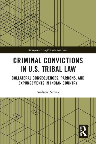 Criminal Convictions in U.S. Tribal Law: Collateral Consequences, Pardons, and Expungements in Indian Country.