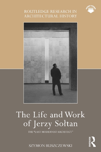 The Life and Work of Jerzy Soltan: the "last modernist architect".