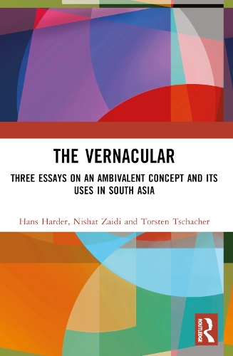 The Vernacular: Three Essays on an Ambivalent Concept and its Uses in South Asia.