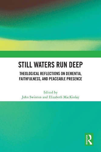 Still Waters Run Deep: Theological Reflections on Dementia, Faithfulness, and Peaceable Presence.