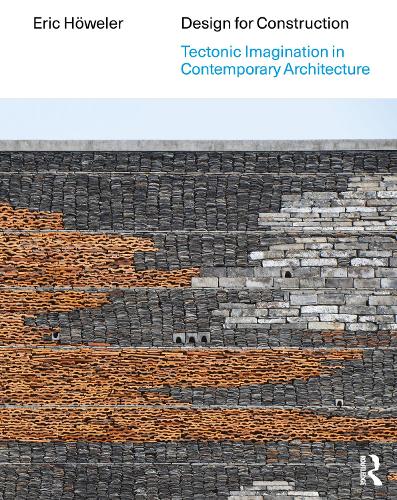 Design for Construction: Tectonic Imagination in Contemporary Architecture.