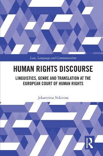 Human Rights Discourse: Linguistics, Genre and Translation at the European Court of Human Rights.