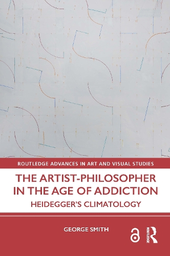 The Artist-Philosopher in the Age of Addiction: Heidegger's Climatology.