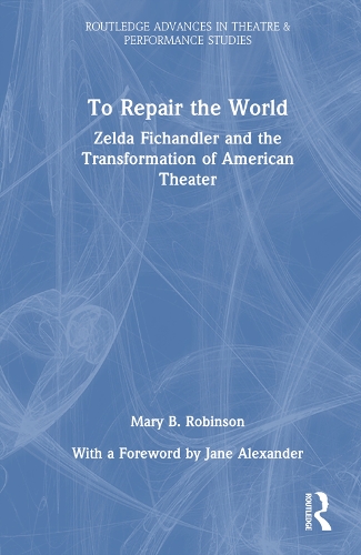 To Repair the World: Zelda Fichandler and the Transformation of American Theater.