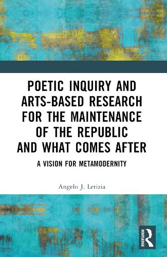 Poetic Inquiry and Arts-Based Research for the Maintenance of the Republic and What Comes After: A Vision for Metamodernity.