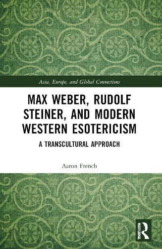 Max Weber, Rudolf Steiner, and Modern Western Esotericism: A Transcultural Approach.
