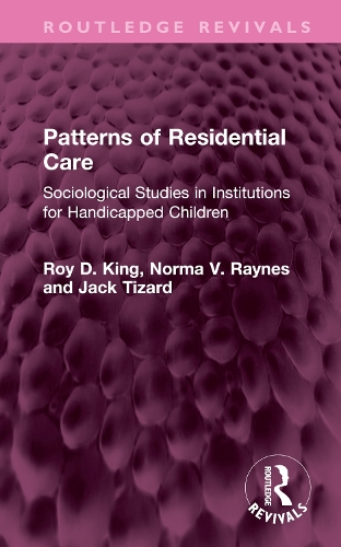 Patterns of Residential Care: Sociological Studies in Institutions for Handicapped Children.