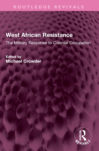 West African Resistance: The Military Response to Colonial Occupation.