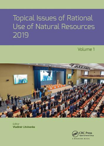 Topical Issues of Rational Use of Natural Resources 2019, Volume 1: Proceedings of the XV International Forum-Contest of Students and Young Researchers under the auspices of UNESCO (St. Petersburg Mining University, Russia, 13-17 May 2019).