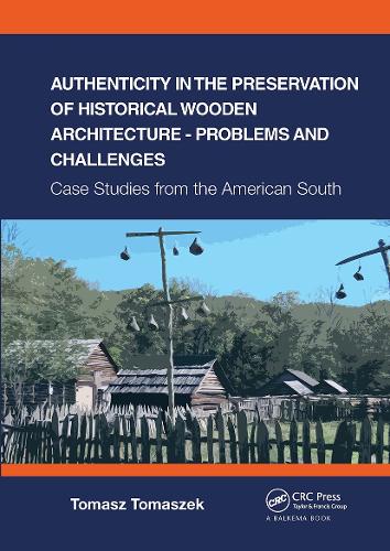 Authenticity in the Preservation of Historical Wooden Architecture - Problems and Challenges: Case Studies from the American South.