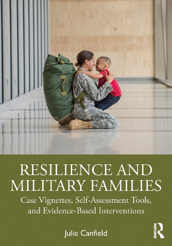 Resilience and Military Families: Case Vignettes, Self-Assessment Tools, and Evidence-Based Interventions.