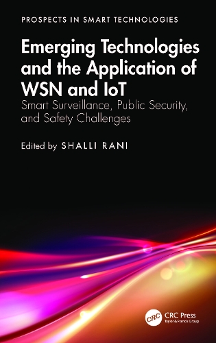 Emerging Technologies and the Application of WSN and IoT: Smart Surveillance, Public Security, and Safety Challenges.