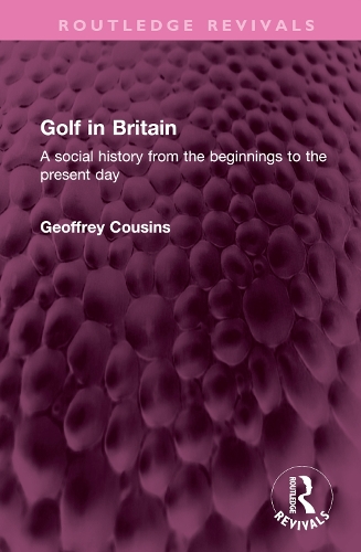 Golf in Britain: A social history from the beginnings to the present day.