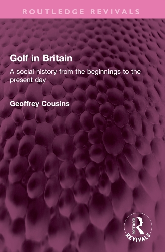 Golf in Britain: A social history from the beginnings to the present day.