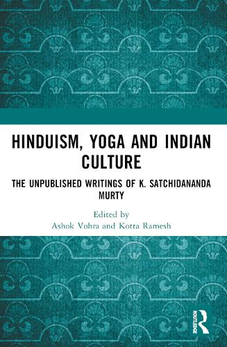 Hinduism, Yoga and Indian Culture: The Unpublished Writings of K. Satchidananda Murty.