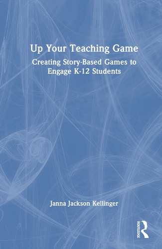 Up Your Teaching Game: Creating Story-Based Games to Engage K-12 Students.