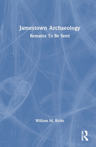 Jamestown Archaeology: Remains To Be Seen.