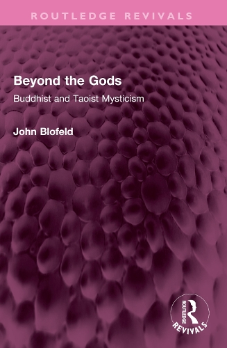 Beyond the Gods: Buddhist and Taoist Mysticism.