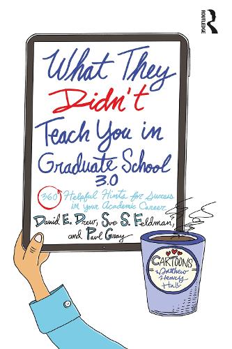 What They Didn't Teach You in Graduate School 3.0: 360 Helpful Hints for Success in Your Academic Career. 3rd edition