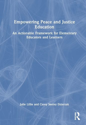 Empowering Peace and Justice Education: An Actionable Framework for Elementary Educators and Learners.