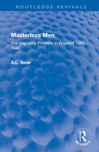Masterless Men: The Vagrancy Problem in England 1560-1640.