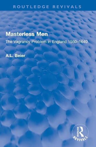 Masterless Men: The Vagrancy Problem in England 1560-1640.