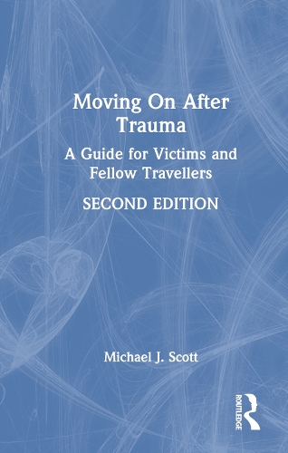 Moving On After Trauma: A Guide for Victims and Fellow Travellers. 2nd edition