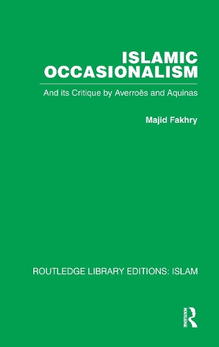 Islamic Occasionalism: and its critique by Averroes and Aquinas.