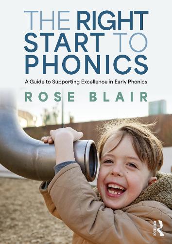 The Right Start to Phonics: A Guide to Supporting Excellence in Early Phonics.