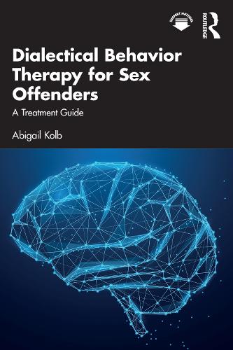 Dialectical Behavior Therapy for Sex Offenders: A Treatment Guide.