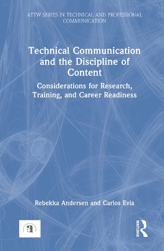 Technical Communication and the Discipline of Content: Considerations for Research, Training, and Career Readiness.