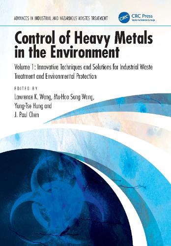 Control of Heavy Metals in the Environment, Volume 1: Innovative Techniques and Solutions for Industrial Waste Treatment and Environmental Protection.