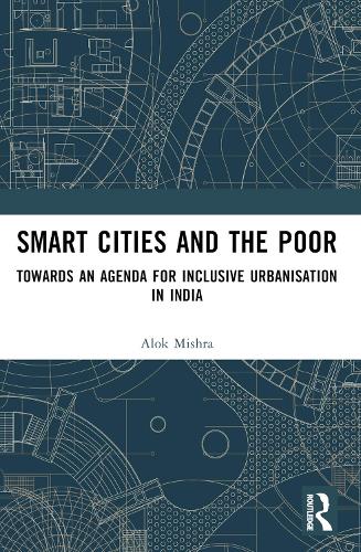 Smart Cities and the Poor: Towards an Agenda for Inclusive Urbanization in India.