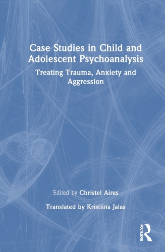 Case Studies in Child and Adolescent Psychoanalysis