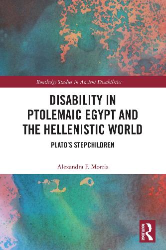 Disability in Ptolemaic Egypt and the Hellenistic World: Plato's Stepchildren.