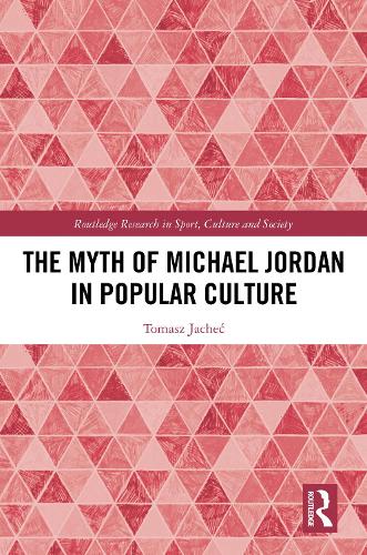 The Myth of Michael Jordan in Popular Culture.