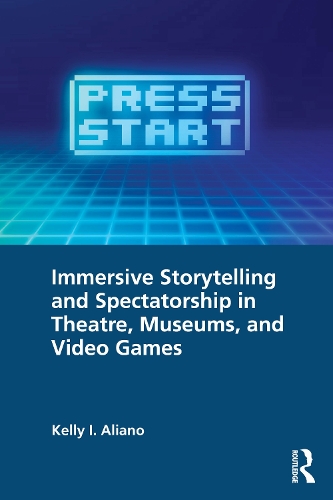 Immersive Storytelling and Spectatorship in Theatre, Museums, and Video Games.
